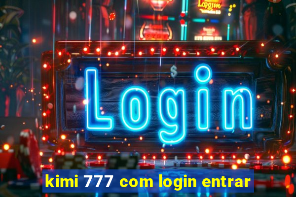 kimi 777 com login entrar